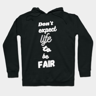 Don't expect life to be fair Hoodie